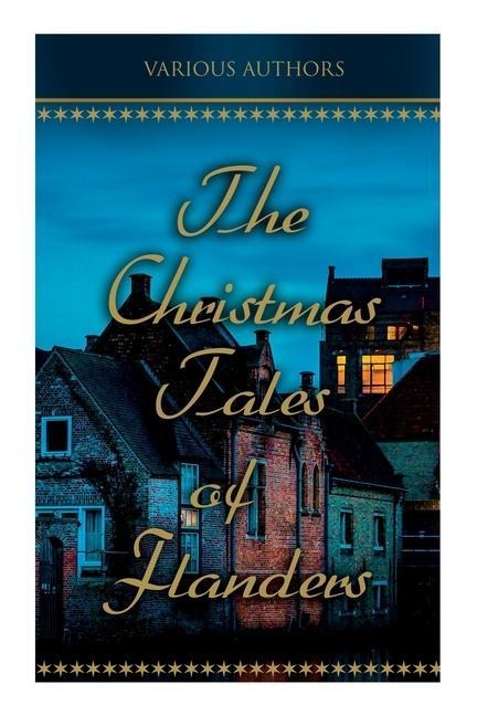 The Christmas Tales of Flanders: Traditional Holiday Folk Tales: The Enchanted Apple-Tree, The Emperors Parrot, Balten and the Wolf