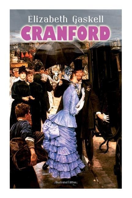 CRANFORD (Illustrated Edition): Tales of the Small Town in Mid Victorian England (With Authors Biography)