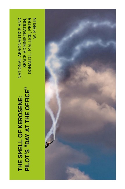 The Smell of Kerosene: Pilots Day at the Office: Memoirs and Reflections on Mid-Century Experimental Flight and Aviation Innovation