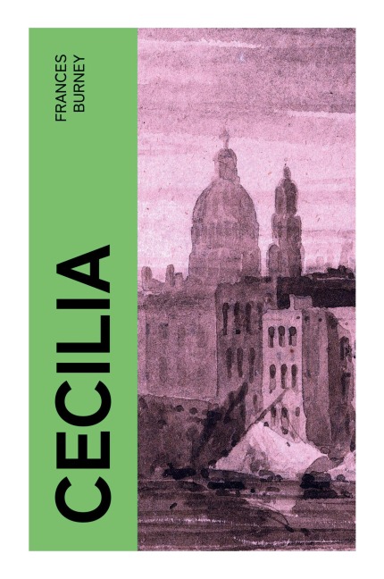 CECILIA: An Heiress's Inheritance, Courtship, and Social Satire in Georgian London