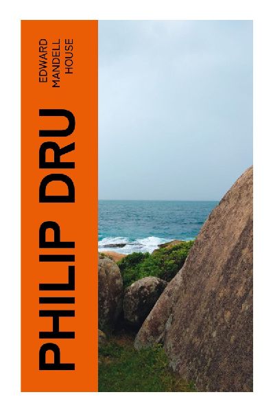 Philip Dru: A Progressive Era Utopian Novel of Technocratic Reform, Anti-Plutocracy, and National Renewal
