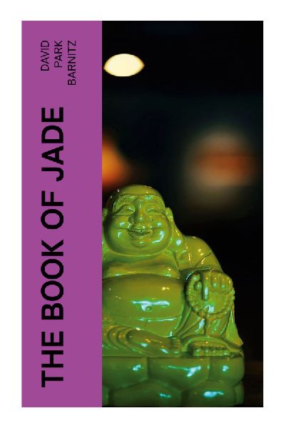 The Book of Jade: American Decadent Poems of Gothic Languor, Morbid Beauty, and Fin-de-Siècle Nihilism
