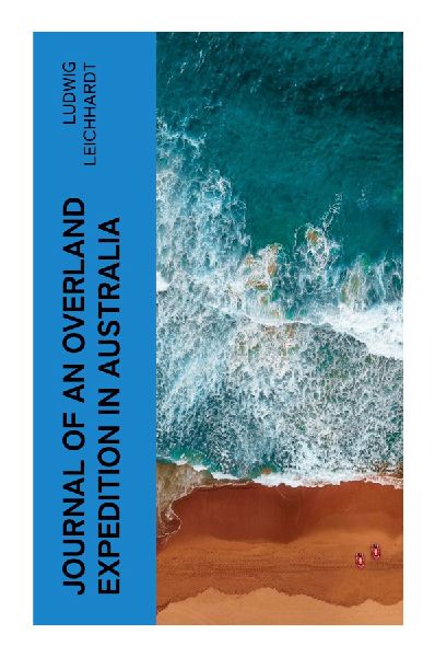 Journal of an Overland Expedition in Australia: An 1844-45 Overland Journey from Moreton Bay to Port Essington, with Natural History Observations