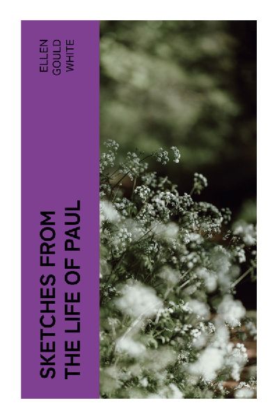 Sketches from the Life of Paul: A Devotional Biography of Apostolic Mission, Conversion, Suffering, and Early Christian Faith
