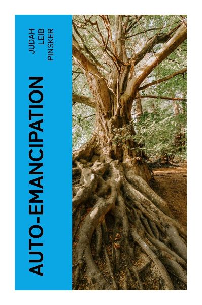 Auto-Emancipation: A Proto-Zionist Manifesto on Antisemitism, Jewish National Revival, and the Quest for a Homeland