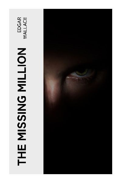 The Missing Million: A Fast-Paced British Crime Thriller of Hidden Fortunes, Deception, and Interwar London Suspense