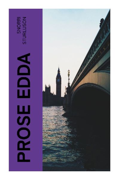 Prose Edda: Norse Mythology, Old Icelandic Cosmology, and the Art of Skaldic Poetry