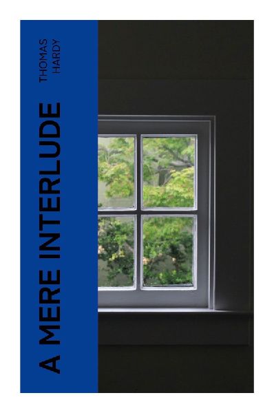 A Mere Interlude: A Victorian Wessex Tale of Duty, Desire, Secret Marriage, and Social Consequence