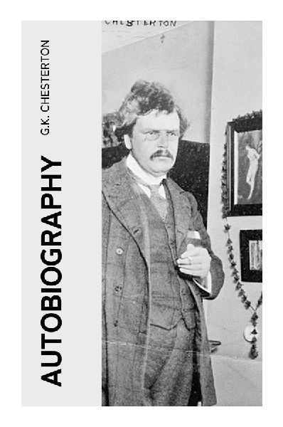 Autobiography: An Edwardian Literary Memoir of Fleet Street, Faith, Friendship, and Witty Spiritual Reflection