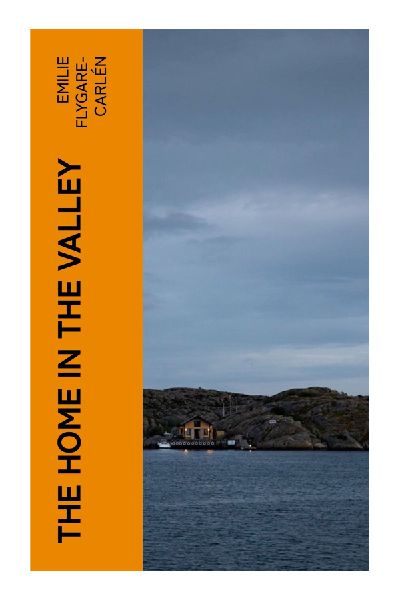 The Home in the Valley: A Nineteenth-Century Swedish Domestic Romance of Family Loyalty, Secrets, and Social Reputation