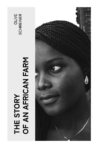 The Story of an African Farm: A Victorian Feminist Novel of Karoo Childhood, Religious Doubt, and Colonial South African Awakening