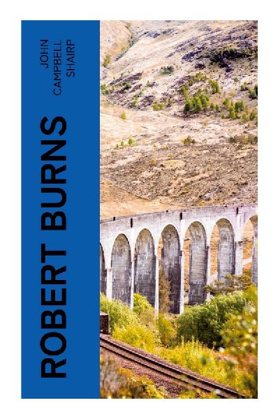 Robert Burns: A Victorian Critical Biography of Scotland's National Bard, from Ayrshire Rural Life to Scots Dialect Song