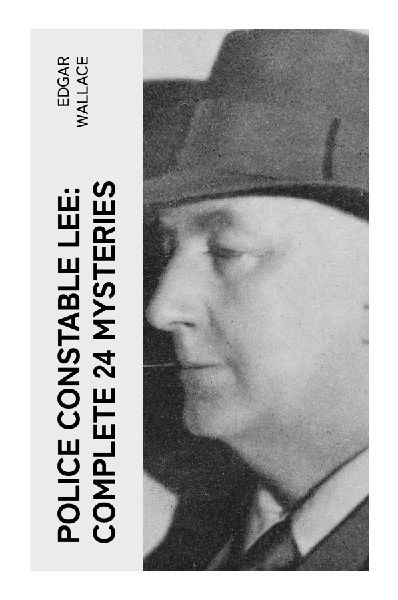 Police Constable Lee: Complete 24 Mysteries: Classic British Police Procedurals and Short Detective Stories from Edwardian London