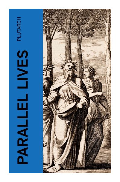 Parallel Lives: Greek and Roman Statesmen in Classical Biography, Moral Character, and Political Power