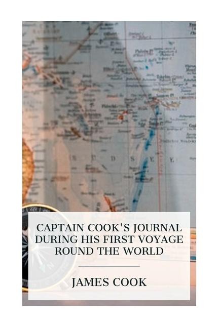 Captain Cooks Journal During His First Voyage Round the World: Made in H. M. Bark Endeavour, 1768-71
