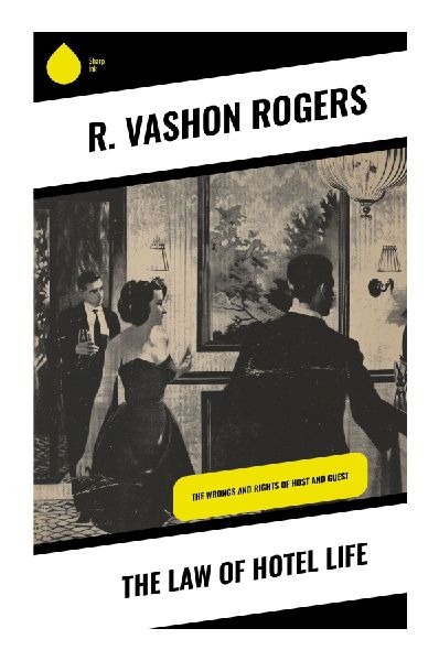 The Law of Hotel Life: Innkeeper and Guest Rights, Liability, Liens, and Hospitality Duties in Victorian Common Law