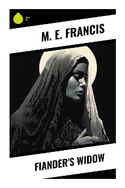 Fianders Widow: A Late-Victorian Village Novel of Widowhood, Rural Gossip, Inheritance, and Womens Independence
