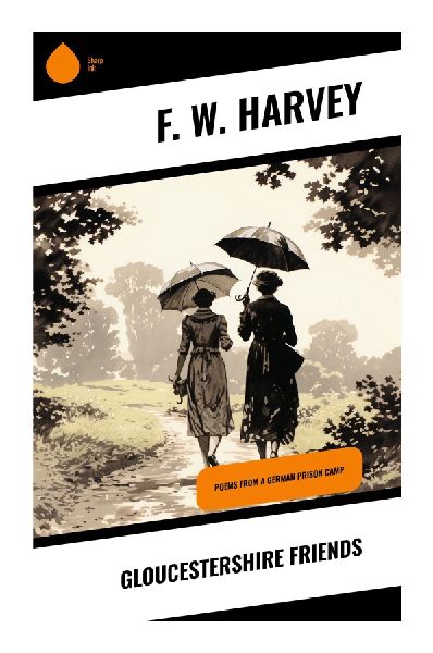 Gloucestershire Friends: Affectionate Portraits of Severn Country, Rural Fellowship, and Wartime Memory