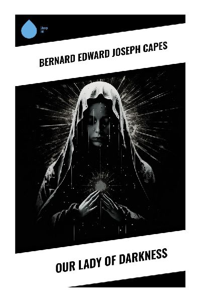 Our Lady of Darkness: A Fin-de-Siècle Gothic Mystery of Forbidden Desire, Occult Suspense, and Victorian Supernatural Horror