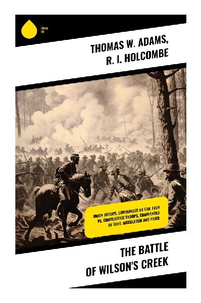 The Battle of Wilson's Creek: Exploring the Pivotal Confrontations and Socio-Political Undercurrents of Civil War's Wilson's Creek