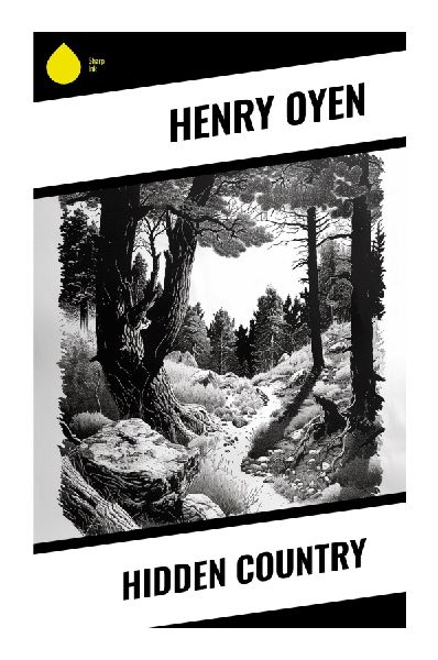 Hidden Country: A Classic Western Frontier Romance of Secret Valleys, Outlaw Feuds, Cattle Range Conflict, and Rugged Survival