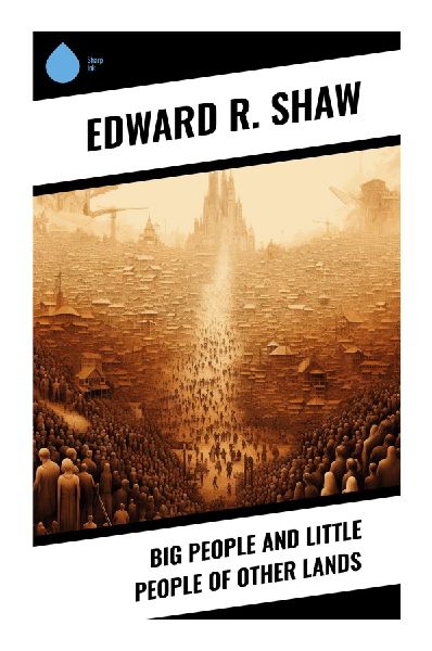 Big People and Little People of Other Lands: A Turn-of-the-Century Children's Geography Reader on World Cultures, Customs, and Daily Life