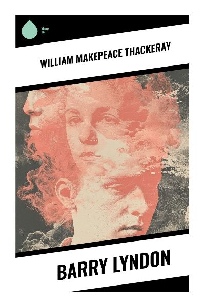 Barry Lyndon: An Ironic Picaresque of an Irish Fortune Hunter, Unreliable Narrator, and Georgian Social Climber