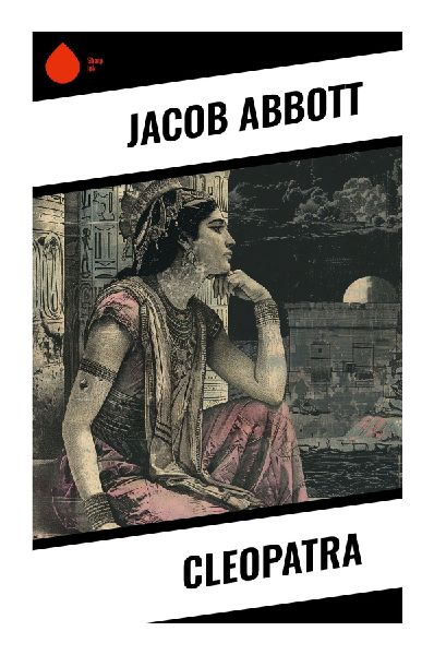 Cleopatra: A Victorian Biography of Ptolemaic Egypt, Roman Power, Court Intrigue, and the Fall of a Nile Monarchy