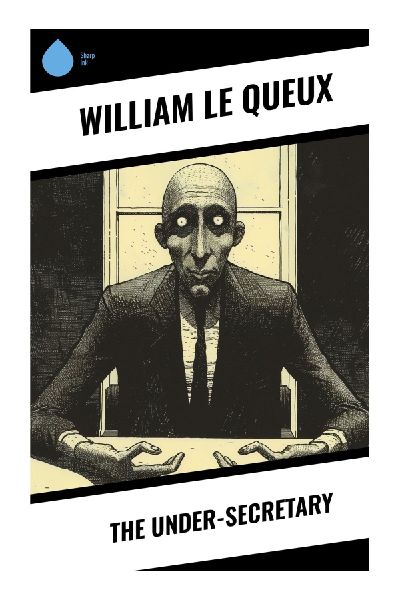The Under-Secretary: An Edwardian Espionage Thriller of Foreign Office Secrets, London Society Scandal, and Diplomatic Intrigue
