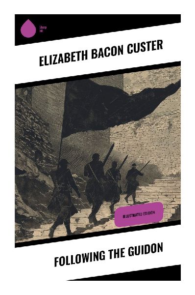 Following the Guidon: A Frontier Officer Wifes Memoir of Cavalry Camps, Western Forts, and Post-Civil War Army Life