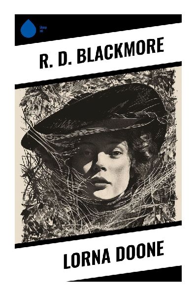 Lorna Doone: A Seventeenth-Century Exmoor Romance of Outlaw Clans, Family Feud, and the Monmouth Rebellion