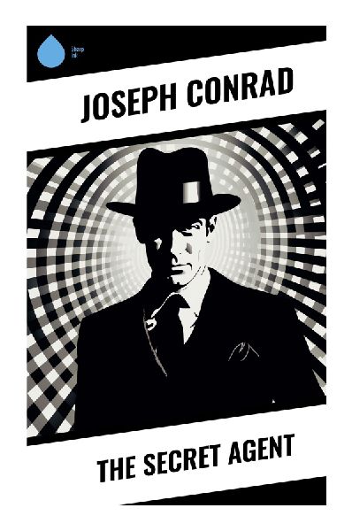 The Secret Agent: A Late Victorian London Espionage Thriller of Anarchist Conspiracy, Terrorism, and Urban Paranoia
