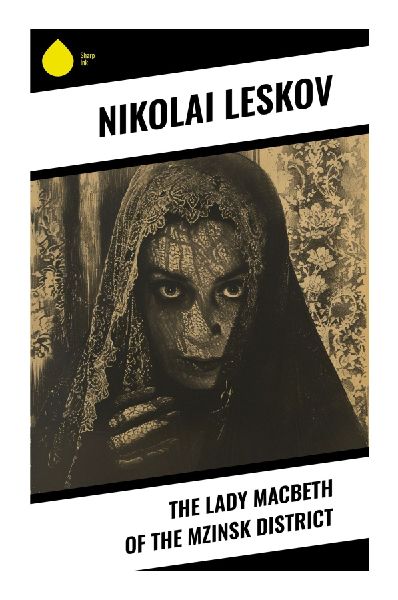 The Lady Macbeth of the Mzinsk District: A Provincial Russian Tragedy of Forbidden Passion, Adultery, and Murder