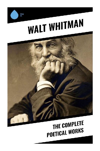 The Complete Poetical Works: Leaves of Grass, Civil War Elegies, and the Democratic Origins of Modern American Free Verse