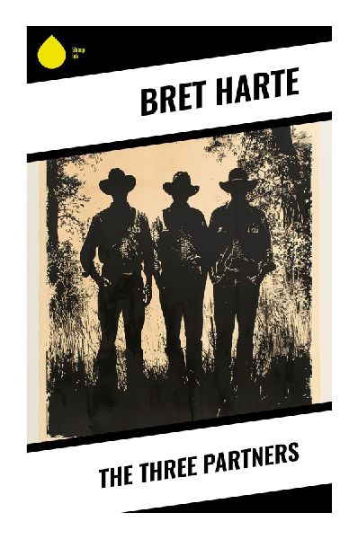 The Three Partners: A California Gold Country Tale of Mining Camp Loyalty, Betrayal, and Frontier Honor
