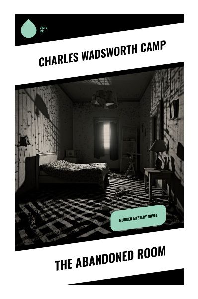 The Abandoned Room: A Locked-Room Murder in a Haunted Country House of Inheritance, Secrets, and Gothic Suspense