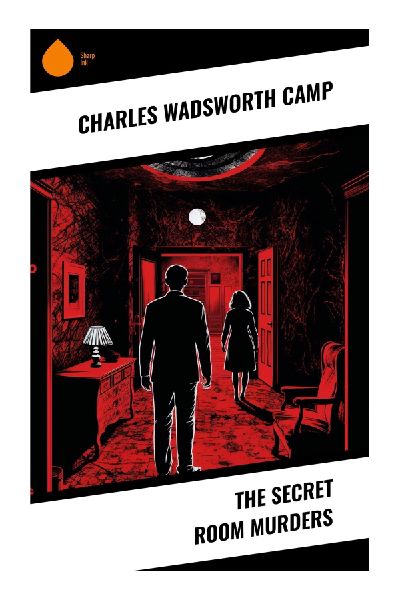The Secret Room Murders: A Locked-Chamber Gothic Whodunit of Ancestral Estates, Impossible Crimes, and Early American Detective Suspense