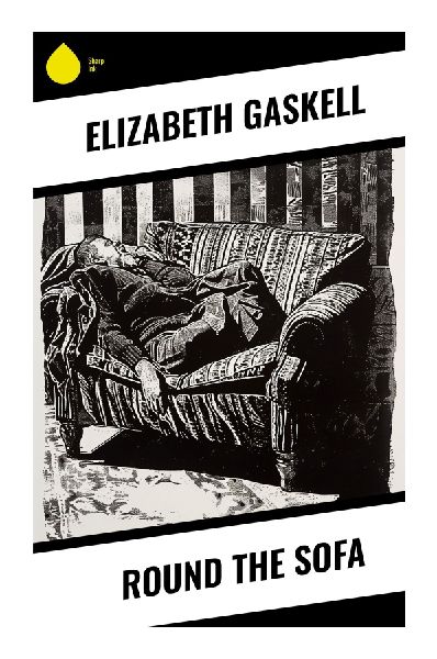 Round the Sofa: Victorian Framed Tales of Women Storytellers, Gothic Mystery, Class, and Provincial English Life