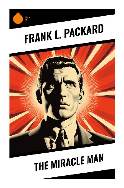 The Miracle Man: A Classic Crime Melodrama of Faith Healing Fraud, Confidence Tricksters, and Redemption in Rural New England