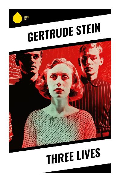Three Lives: Modernist Portraits of Working-Class Women, Psychological Realism, and Experimental Repetitive Prose