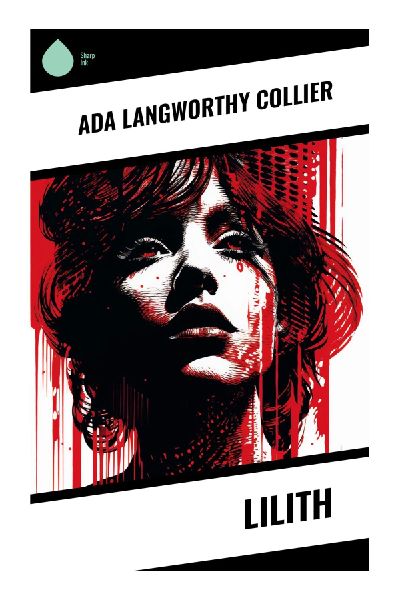 Lilith: A Victorian Verse Retelling of Adams First Wife, Edenic Rebellion, and the Price of Freedom