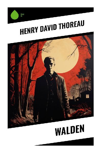 Walden: A Transcendentalist Meditation on Simple Living, Solitude, Nature, and Self-Reliance beside a Woodland Pond