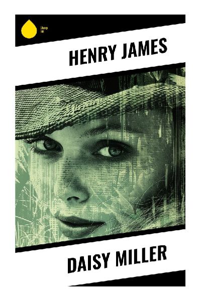 Daisy Miller: A Transatlantic Novella of American Innocence, European Manners, and Roman Scandal