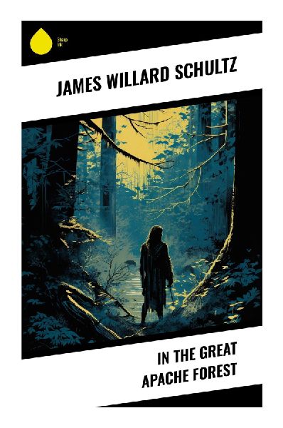 In the Great Apache Forest: A Southwestern Frontier Adventure of Wilderness Survival, Woodcraft, and Apache Country Trail Lore