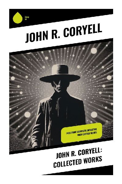 John R. Coryell: Collected Works: Gilded Age Mysteries, Dime-Novel Adventures, and Early American Detective Fiction