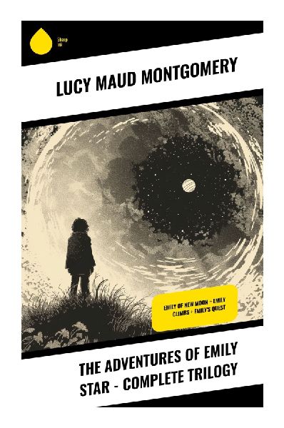 The Adventures of Emily Star - Complete Trilogy: An Orphan Girl Writer's Coming-of-Age in Prince Edward Island