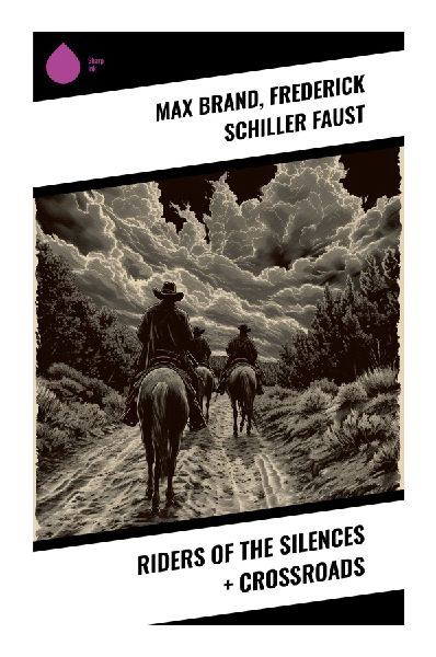 Riders of the Silences + Crossroads: Exploring Solitude and Destiny on the Silent Expanses of Western Frontiers