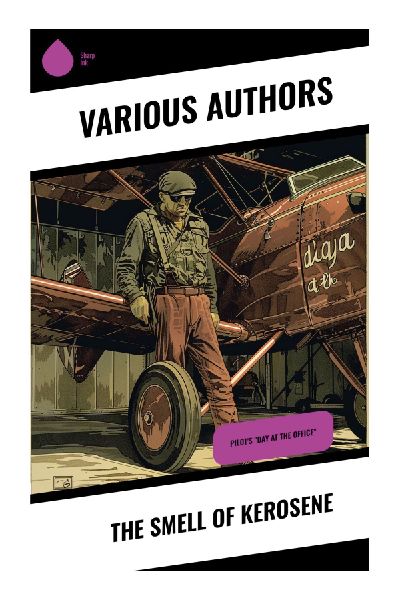 The Smell of Kerosene: Aviations Transformative Years: Test Flights, Innovation, and Human Curiosity in Aerospace History
