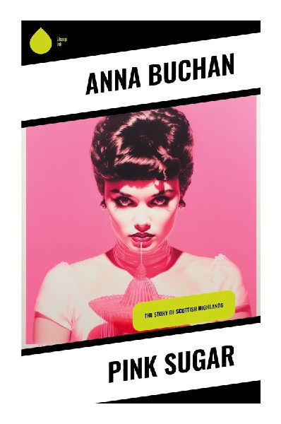 Pink Sugar: A Gentle Interwar Scottish Village Novel of Home, Memory, Courtship, and Quiet Moral Courage