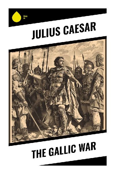 The Gallic War: Roman Conquest, Celtic Resistance, and the Rhetoric of Power in the Late Republic